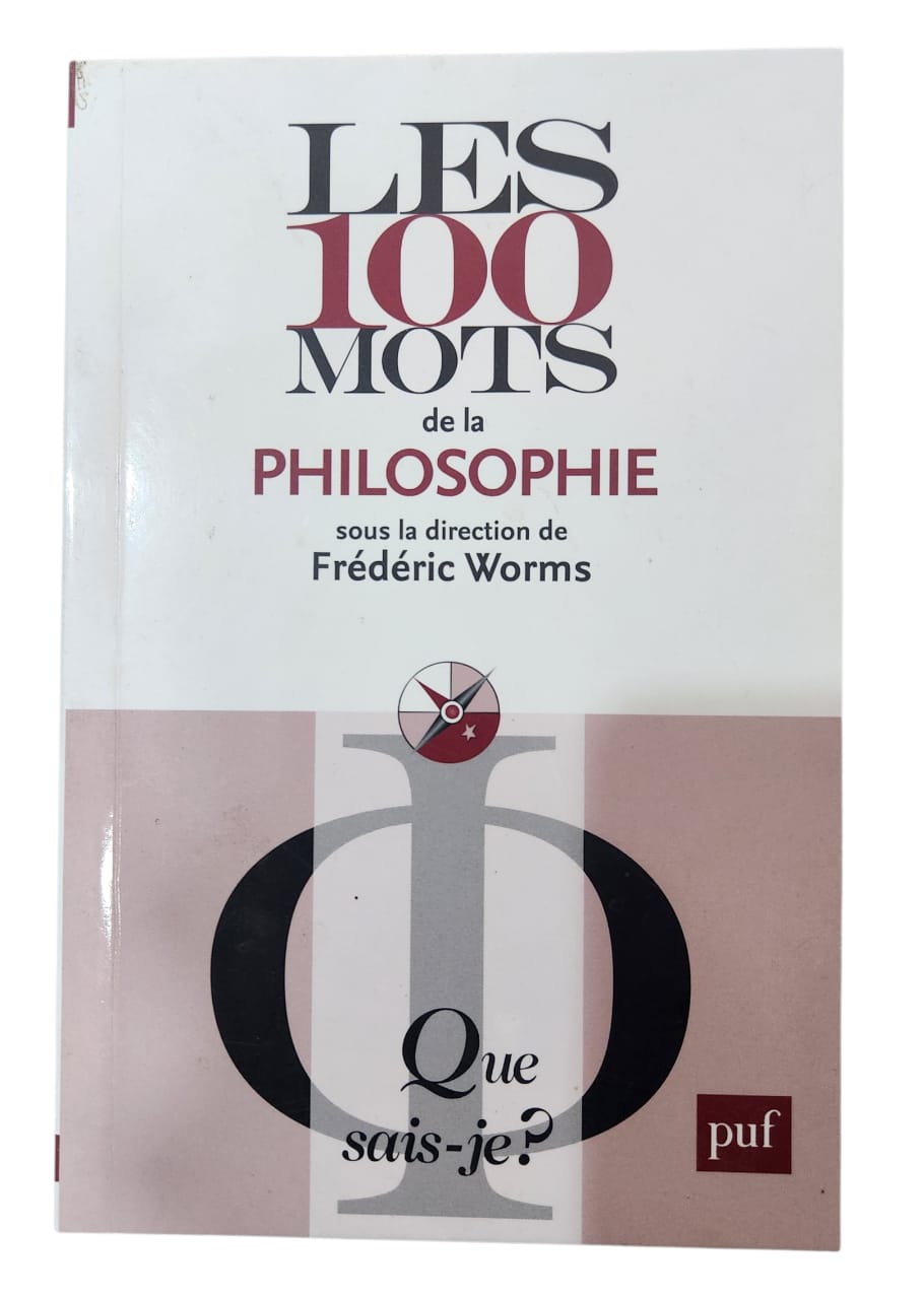 QUE SAIS-JE ? LES 100 MOTS DE LA PHILOSOPHIE